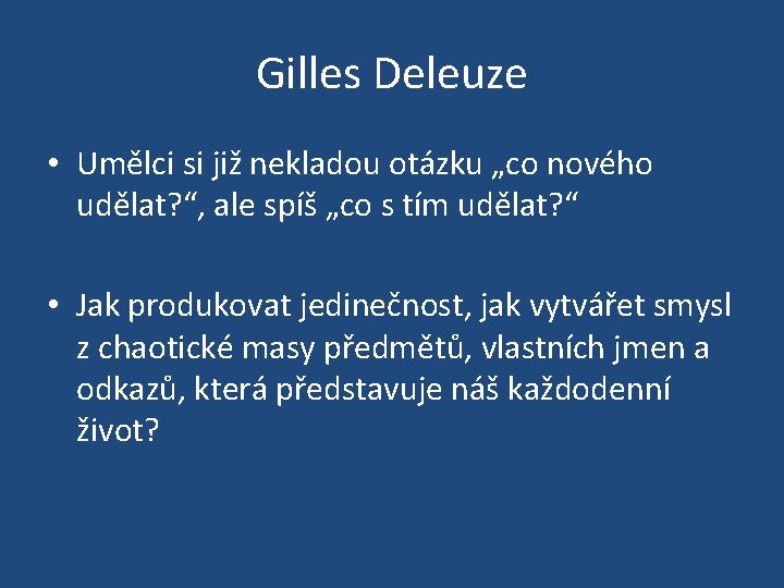 Gilles Deleuze • Umělci si již nekladou otázku „co nového udělat? “, ale spíš