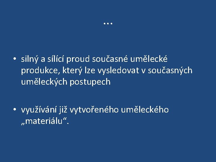 . . . • silný a sílící proud současné umělecké produkce, který lze vysledovat