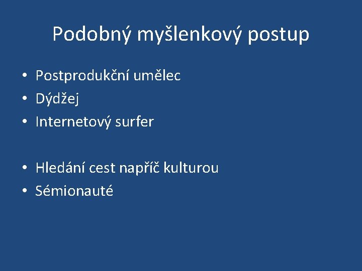 Podobný myšlenkový postup • Postprodukční umělec • Dýdžej • Internetový surfer • Hledání cest