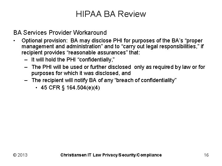 HIPAA BA Review BA Services Provider Workaround • Optional provision: BA may disclose PHI