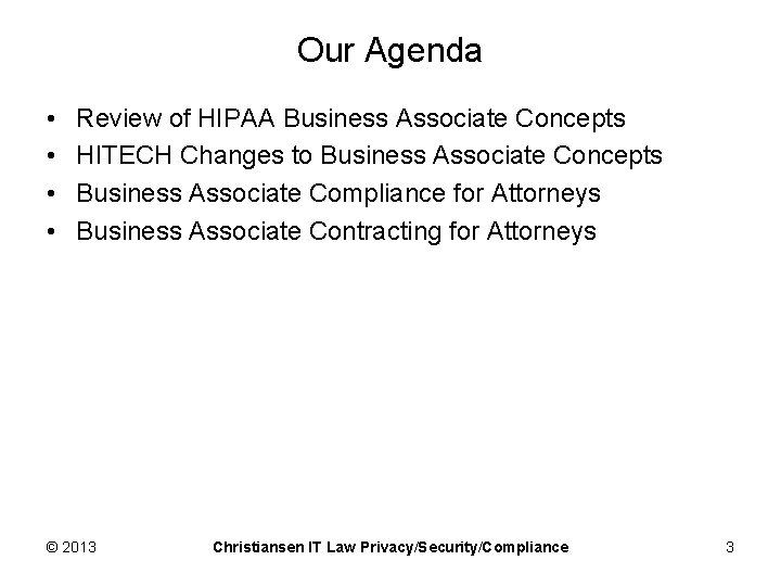 Our Agenda • • Review of HIPAA Business Associate Concepts HITECH Changes to Business