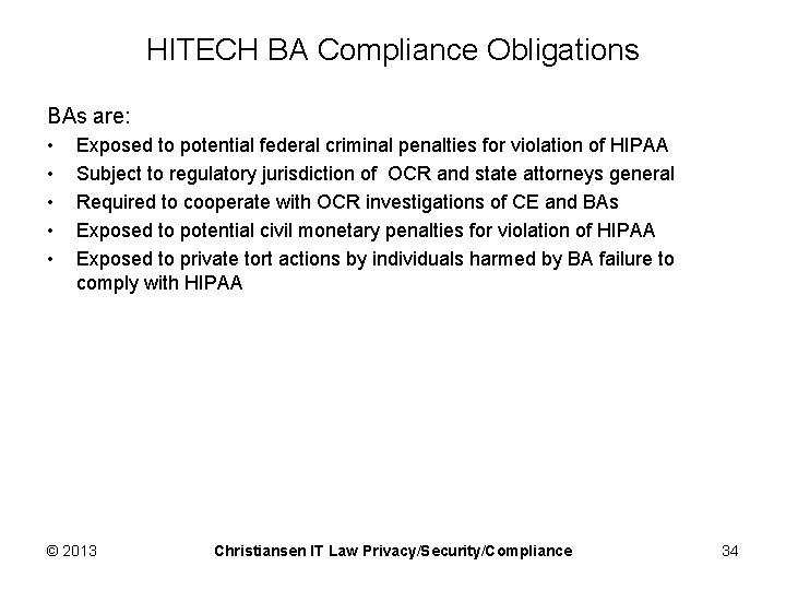 HITECH BA Compliance Obligations BAs are: • • • Exposed to potential federal criminal
