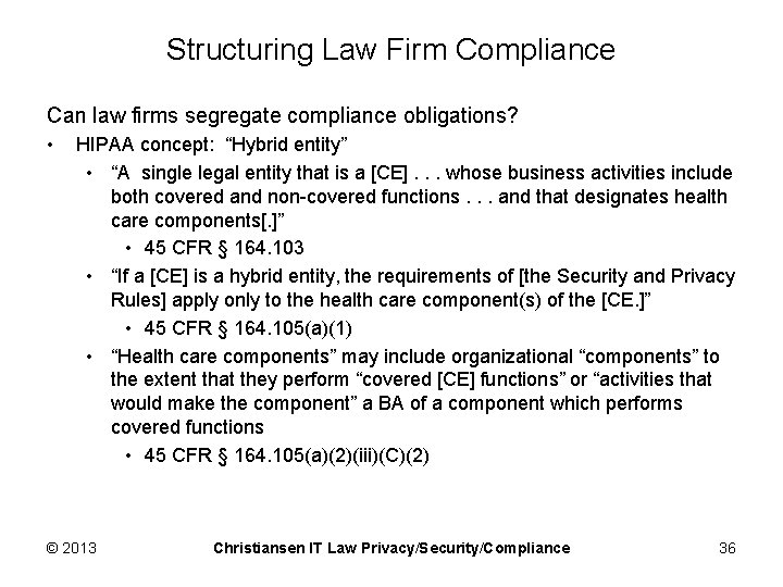 Structuring Law Firm Compliance Can law firms segregate compliance obligations? • HIPAA concept: “Hybrid