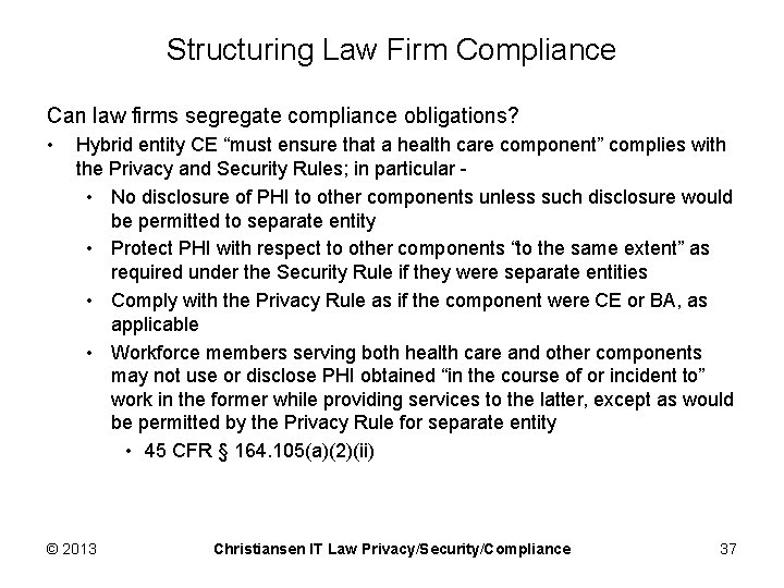 Structuring Law Firm Compliance Can law firms segregate compliance obligations? • Hybrid entity CE