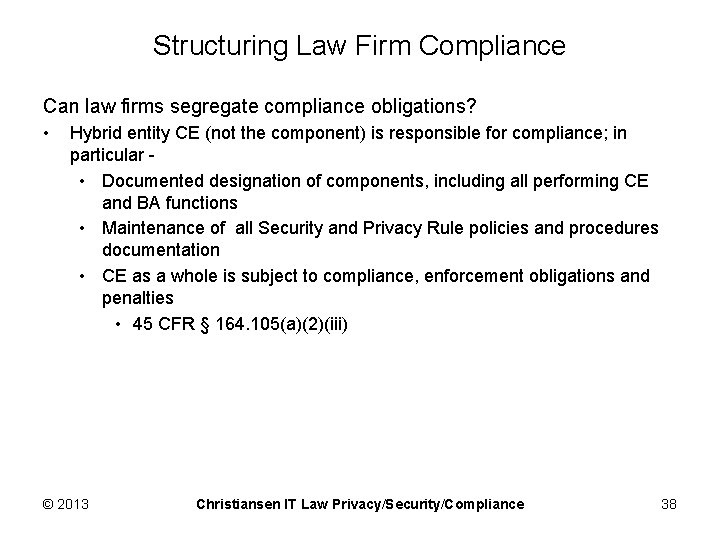 Structuring Law Firm Compliance Can law firms segregate compliance obligations? • Hybrid entity CE
