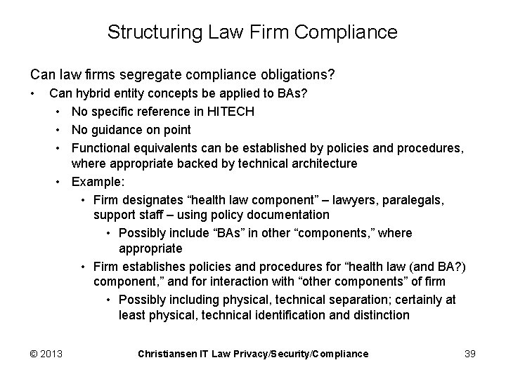 Structuring Law Firm Compliance Can law firms segregate compliance obligations? • Can hybrid entity