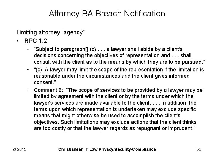 Attorney BA Breach Notification Limiting attorney “agency” • RPC 1. 2 • “Subject to