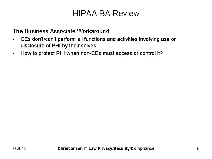 HIPAA BA Review The Business Associate Workaround • • CEs don’t/can’t perform all functions