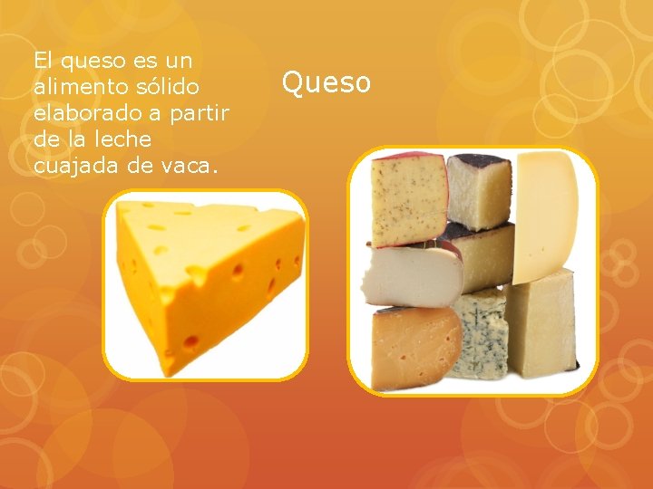 El queso es un alimento sólido elaborado a partir de la leche cuajada de