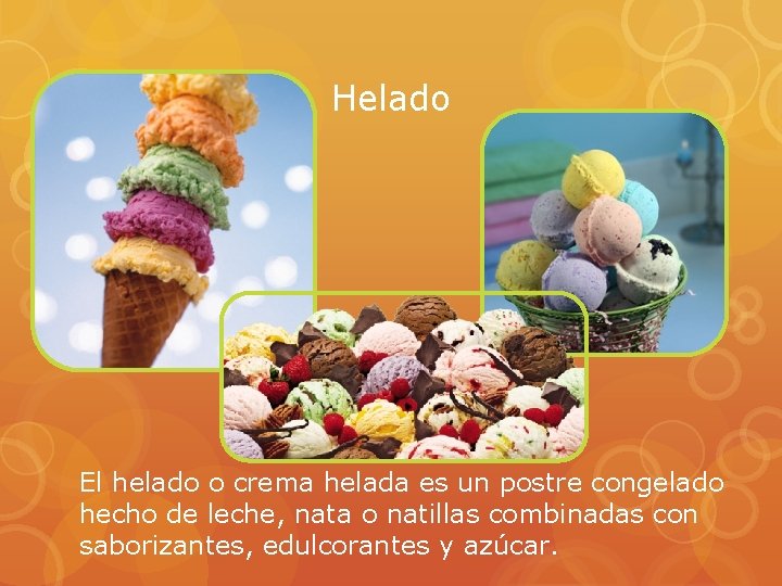 Helado El helado o crema helada es un postre congelado hecho de leche, nata