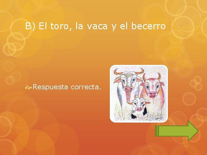 B) El toro, la vaca y el becerro Respuesta correcta. 