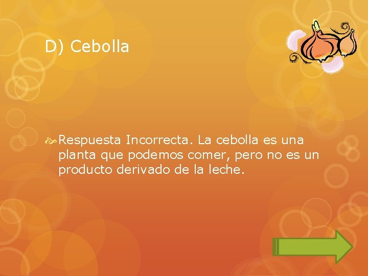 D) Cebolla Respuesta Incorrecta. La cebolla es una planta que podemos comer, pero no