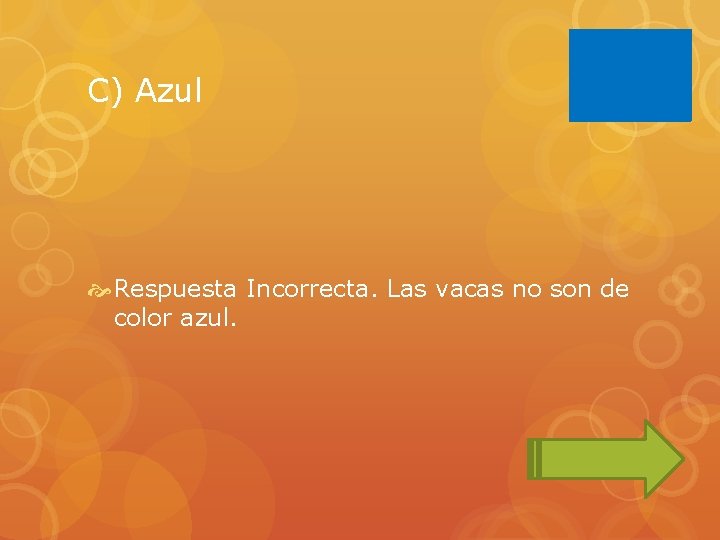 C) Azul Respuesta Incorrecta. Las vacas no son de color azul. 