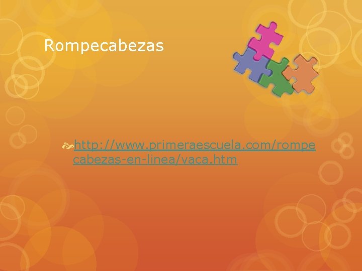 Rompecabezas http: //www. primeraescuela. com/rompe cabezas-en-linea/vaca. htm 