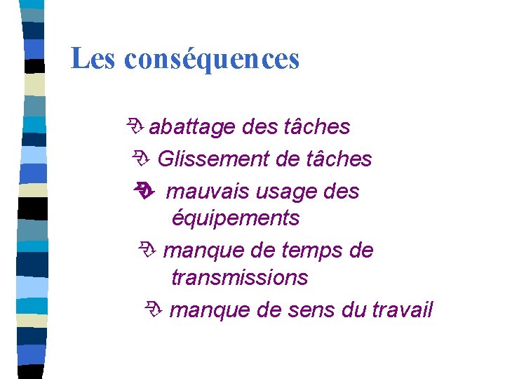 Les conséquences abattage des tâches Glissement de tâches mauvais usage des équipements manque de