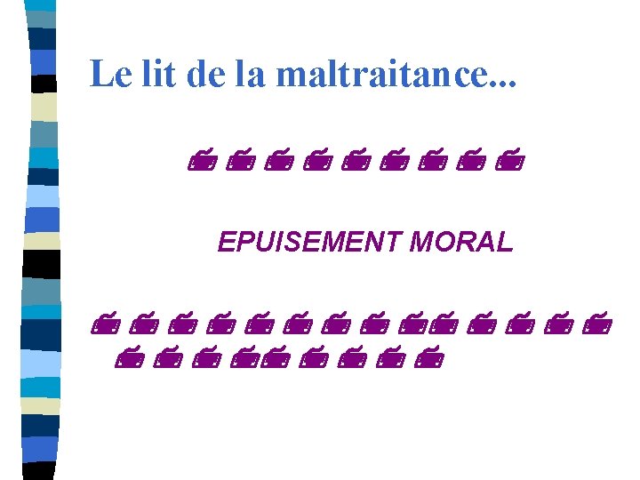 Le lit de la maltraitance. . . EPUISEMENT MORAL 