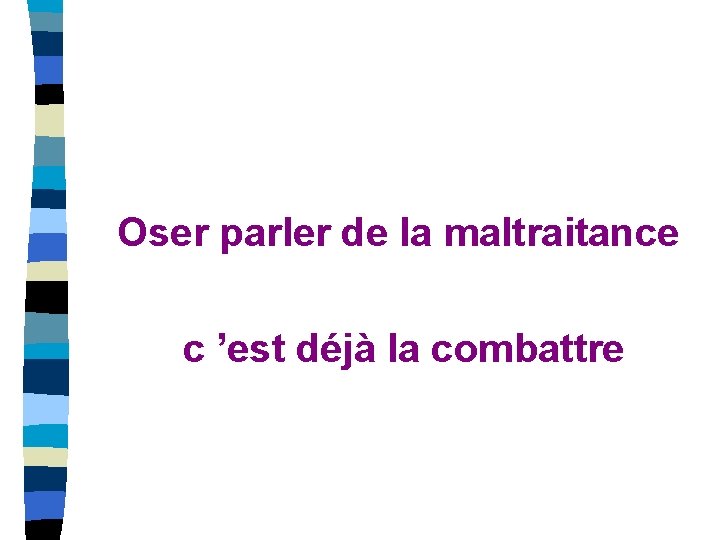 Oser parler de la maltraitance c ’est déjà la combattre 