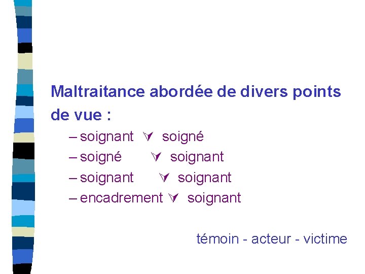 Maltraitance abordée de divers points de vue : – soignant soigné – soigné soignant