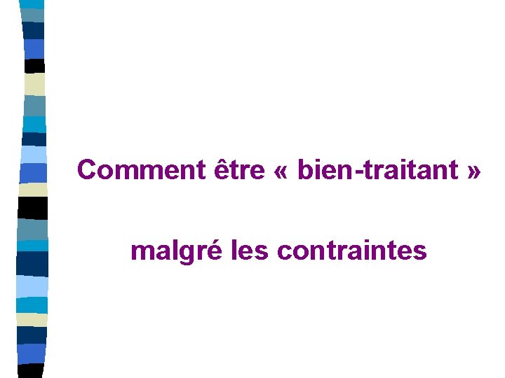 Comment être « bien-traitant » malgré les contraintes 