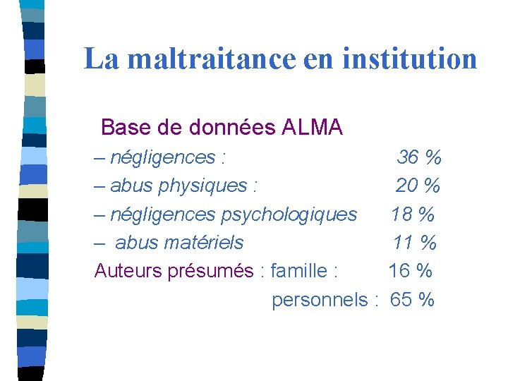 La maltraitance en institution Base de données ALMA – négligences : 36 % –