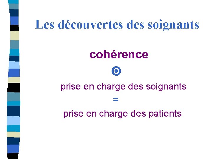 Les découvertes des soignants cohérence prise en charge des soignants = prise en charge