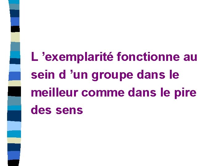 L ’exemplarité fonctionne au sein d ’un groupe dans le meilleur comme dans le