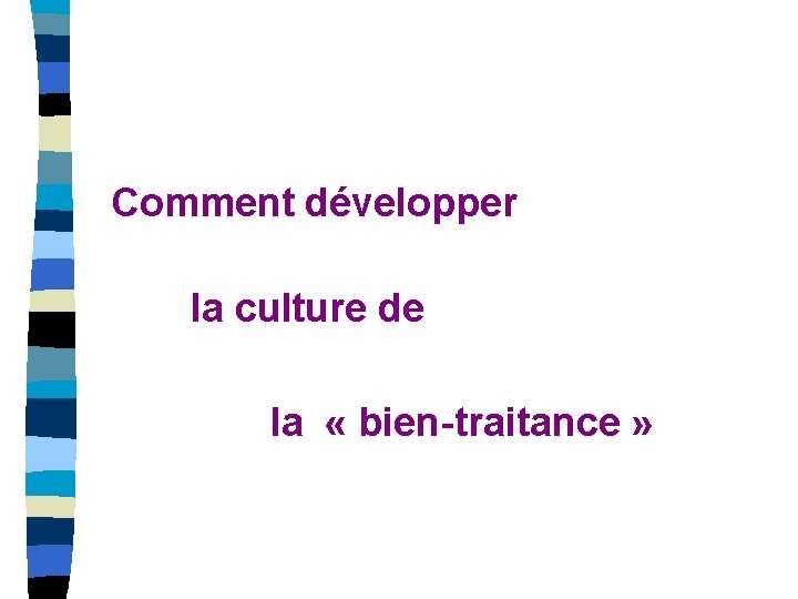 Comment développer la culture de la « bien-traitance » 