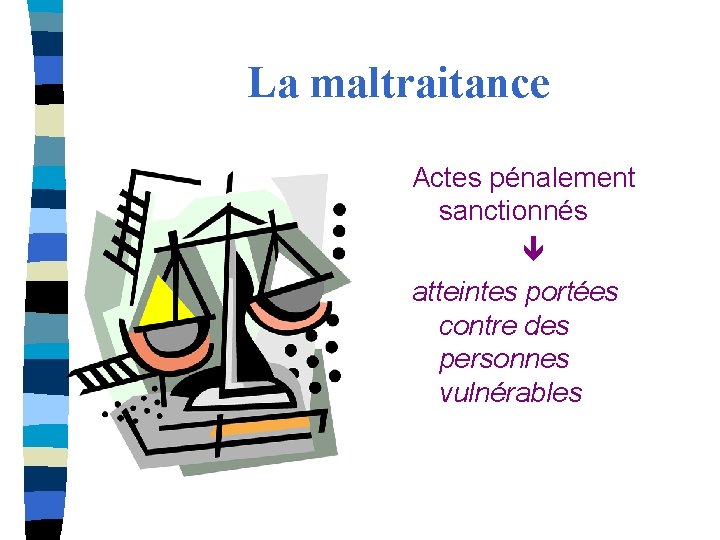 La maltraitance Actes pénalement sanctionnés atteintes portées contre des personnes vulnérables 