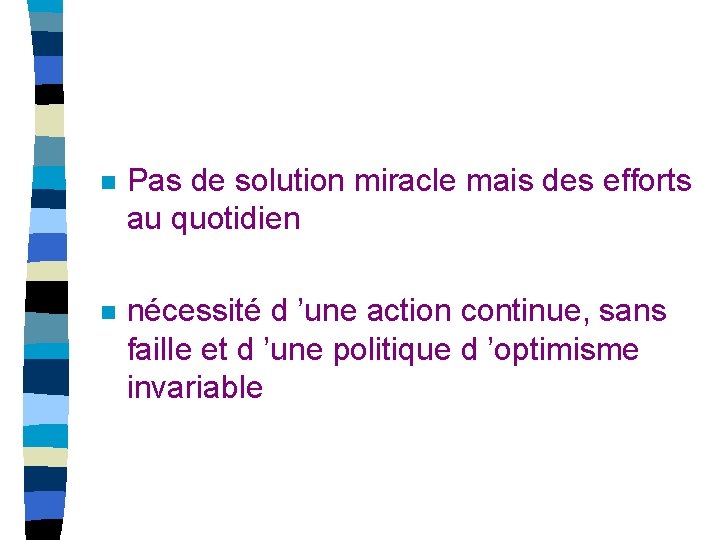  n Pas de solution miracle mais des efforts au quotidien n nécessité d