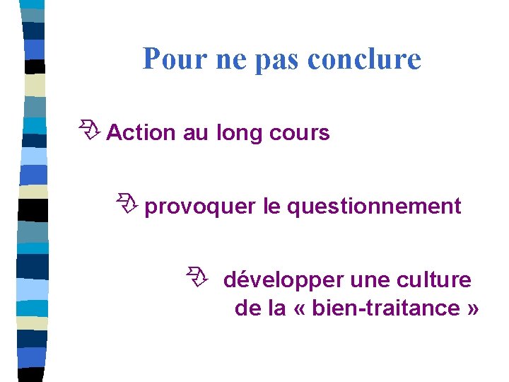 Pour ne pas conclure Action au long cours provoquer le questionnement développer une culture