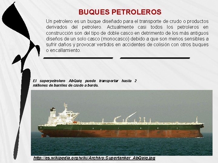 BUQUES PETROLEROS Un petrolero es un buque diseñado para el transporte de crudo o