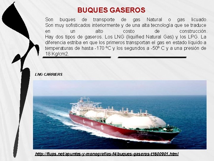 BUQUES GASEROS Son buques de transporte de gas Natural o gas licuado. Son muy