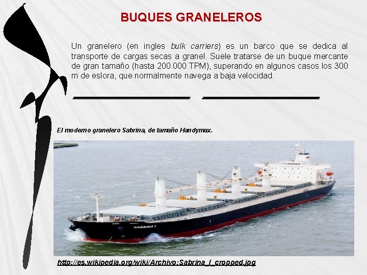 BUQUES GRANELEROS Un granelero (en ingles bulk carriers) es un barco que se dedica