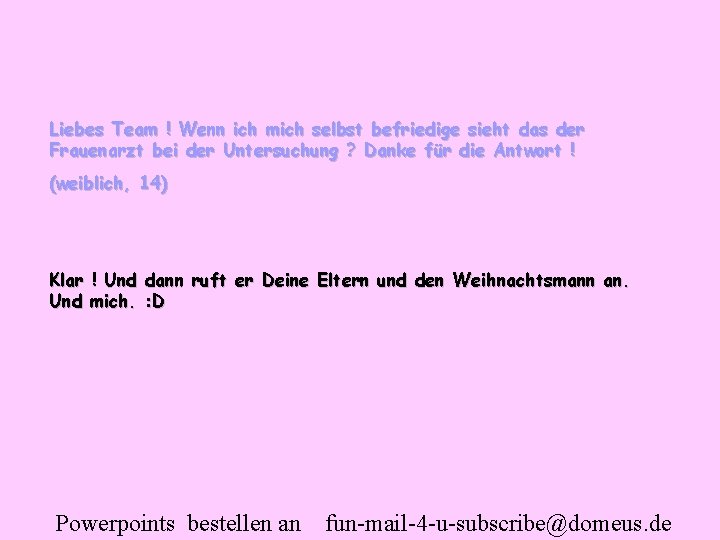 Liebes Team ! Wenn ich mich selbst befriedige sieht das der Frauenarzt bei der