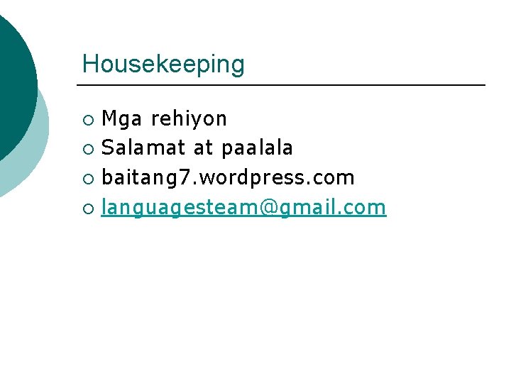 Housekeeping ¡ ¡ Mga rehiyon Salamat at paalala baitang 7. wordpress. com languagesteam@gmail. com