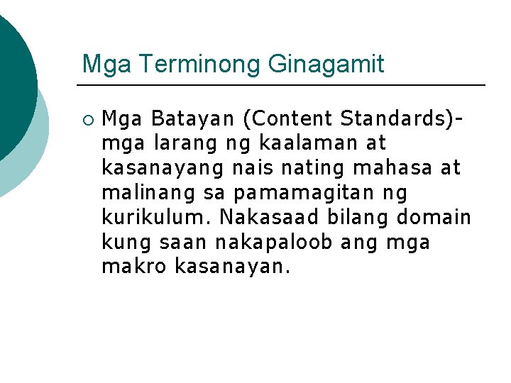 Mga Terminong Ginagamit ¡ Mga Batayan (Content Standards)mga larang ng kaalaman at kasanayang nais