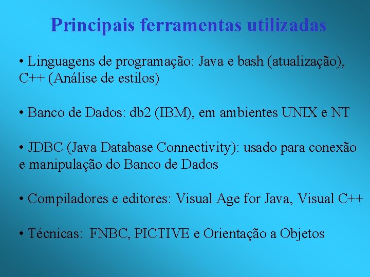 Principais ferramentas utilizadas • Linguagens de programação: Java e bash (atualização), C++ (Análise de