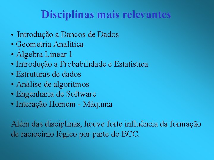 Disciplinas mais relevantes • Introdução a Bancos de Dados • Geometria Analítica • Álgebra