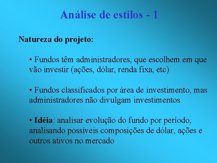 Análise de estilos - 1 Natureza do projeto: • Fundos têm administradores, que escolhem