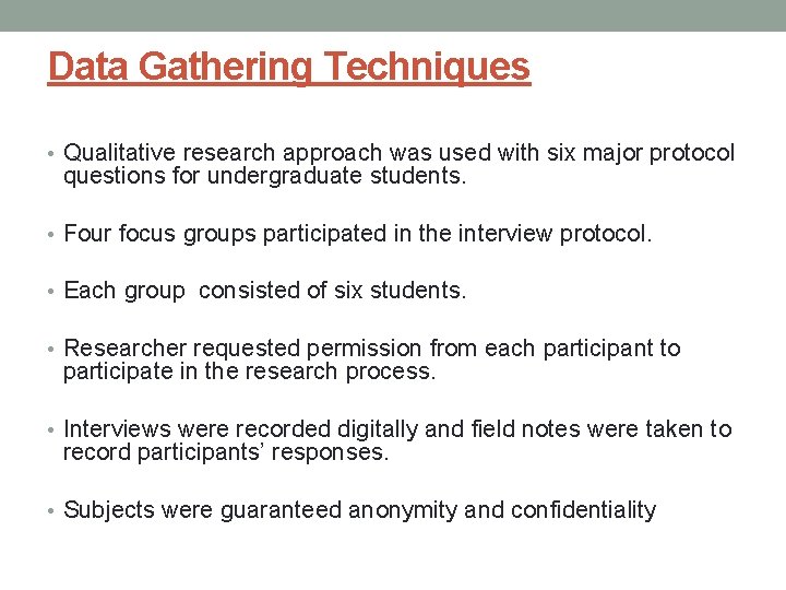 Data Gathering Techniques • Qualitative research approach was used with six major protocol questions Data Gathering Techniques • Qualitative research approach was used with six major protocol questions