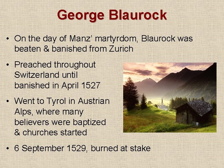 George Blaurock • On the day of Manz’ martyrdom, Blaurock was beaten & banished