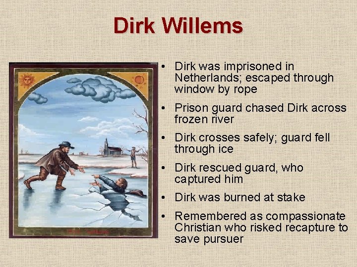 Dirk Willems • Dirk was imprisoned in Netherlands; escaped through window by rope •