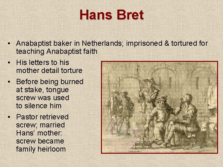 Hans Bret • Anabaptist baker in Netherlands; imprisoned & tortured for teaching Anabaptist faith