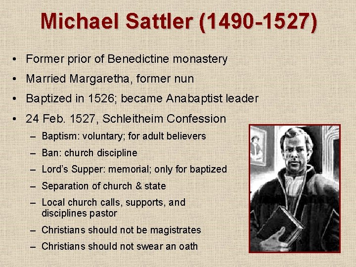Michael Sattler (1490 -1527) • Former prior of Benedictine monastery • Married Margaretha, former