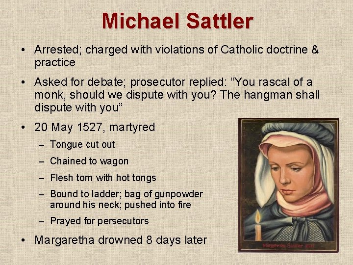 Michael Sattler • Arrested; charged with violations of Catholic doctrine & practice • Asked