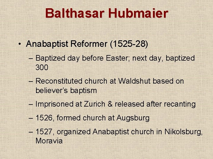 Balthasar Hubmaier • Anabaptist Reformer (1525 -28) – Baptized day before Easter; next day,