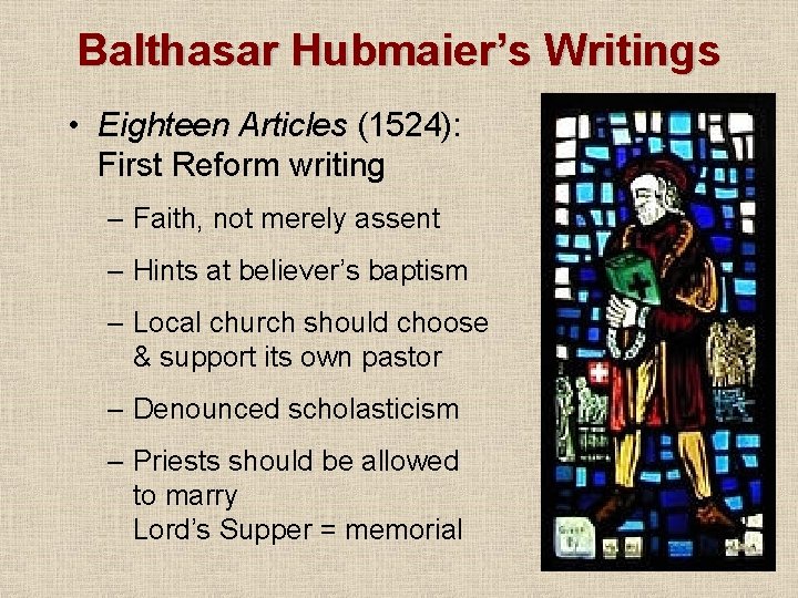 Balthasar Hubmaier’s Writings • Eighteen Articles (1524): First Reform writing – Faith, not merely