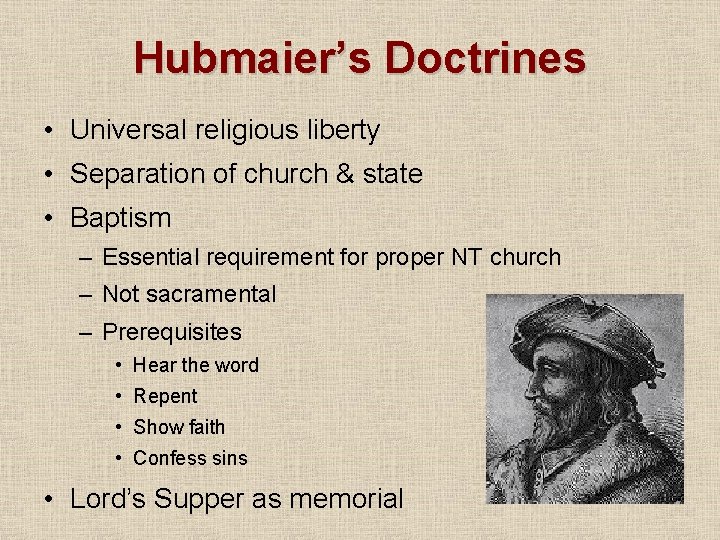 Hubmaier’s Doctrines • Universal religious liberty • Separation of church & state • Baptism