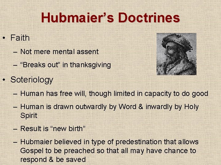 Hubmaier’s Doctrines • Faith – Not mere mental assent – “Breaks out” in thanksgiving