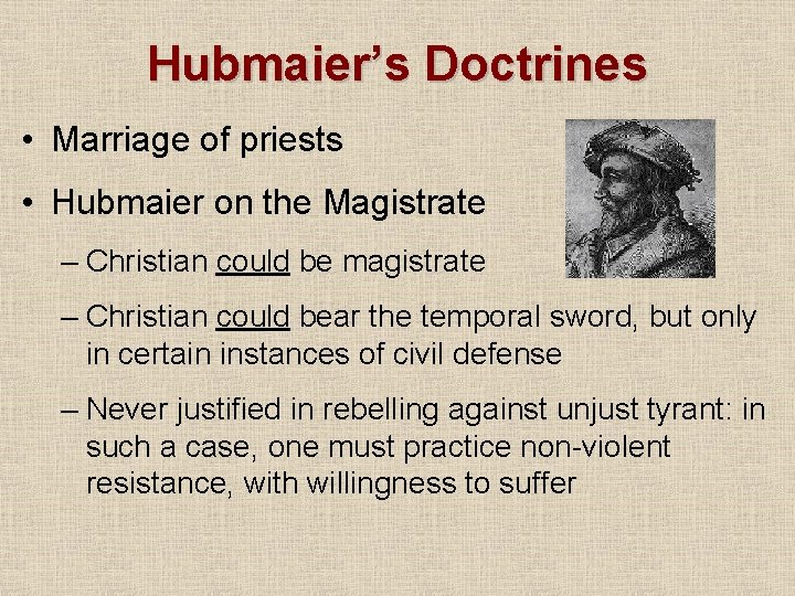 Hubmaier’s Doctrines • Marriage of priests • Hubmaier on the Magistrate – Christian could